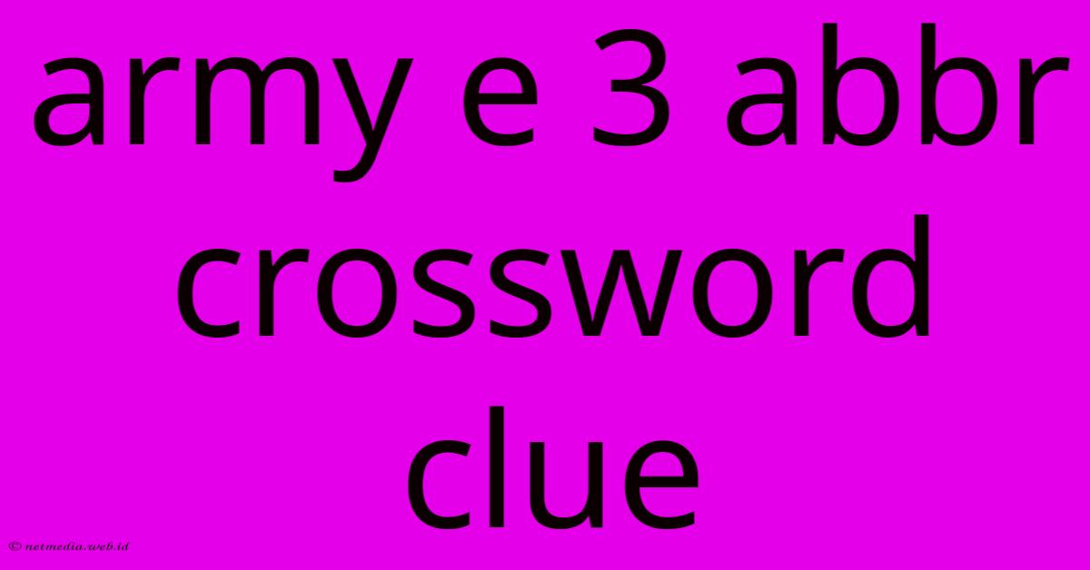 Army E 3 Abbr Crossword Clue Army E 3 Abbr Crossword Clue