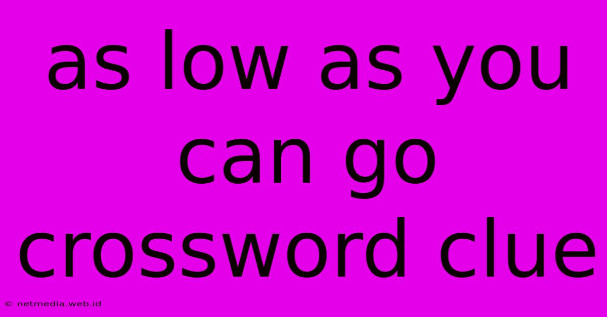 As Low As You Can Go Crossword Clue