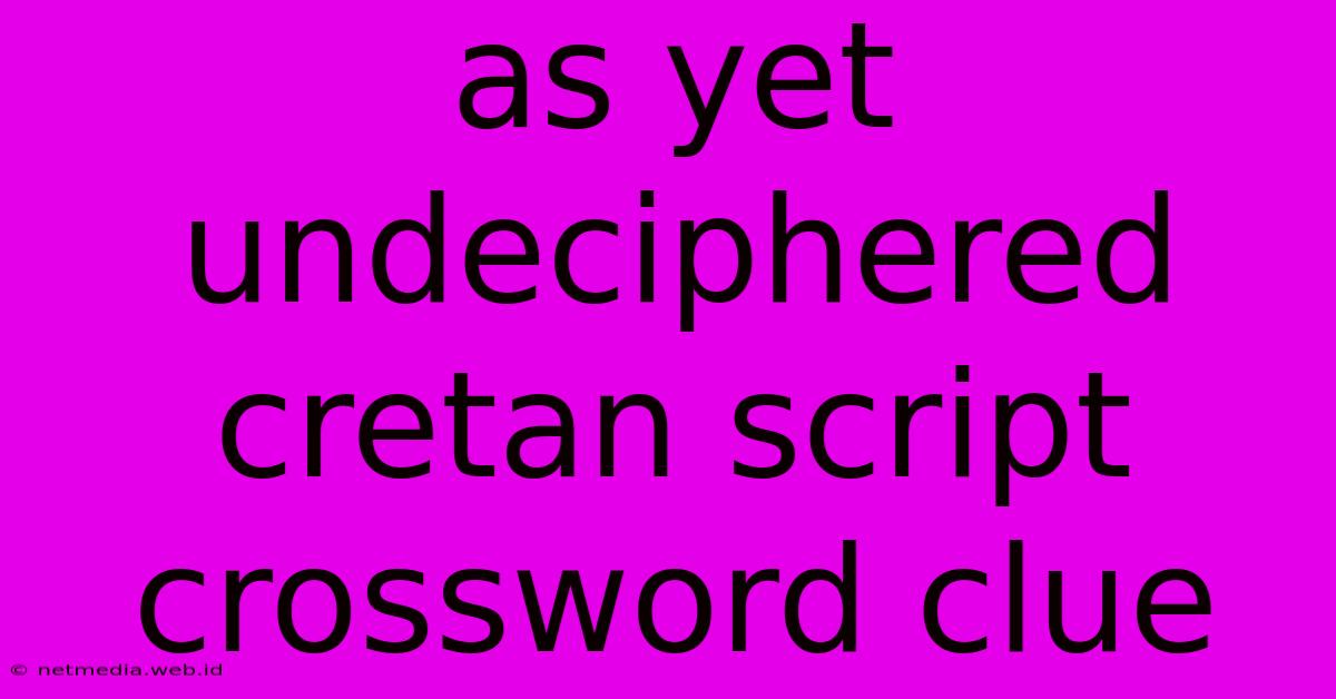 As Yet Undeciphered Cretan Script Crossword Clue