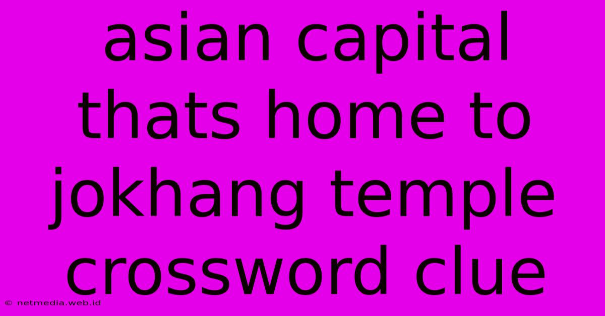 Asian Capital Thats Home To Jokhang Temple Crossword Clue