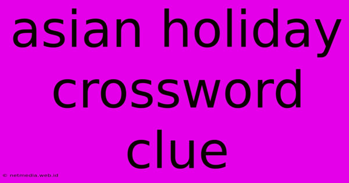 Asian Holiday Crossword Clue