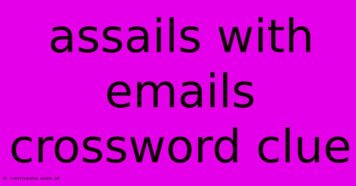 Assails With Emails Crossword Clue