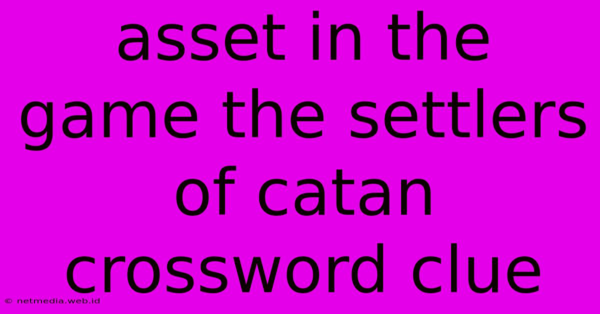 Asset In The Game The Settlers Of Catan Crossword Clue