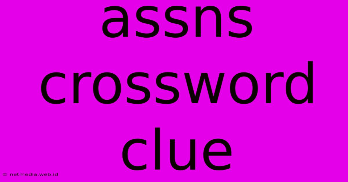 Assns Crossword Clue