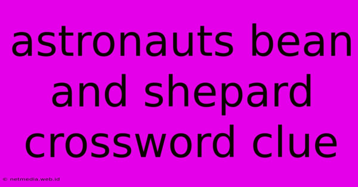 Astronauts Bean And Shepard Crossword Clue