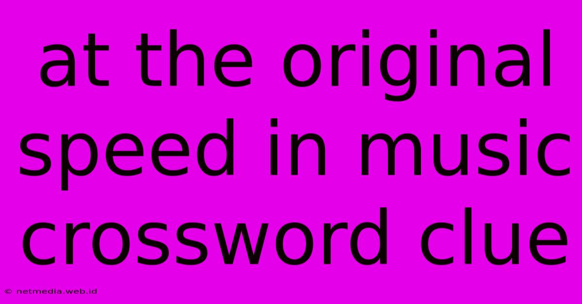 At The Original Speed In Music Crossword Clue