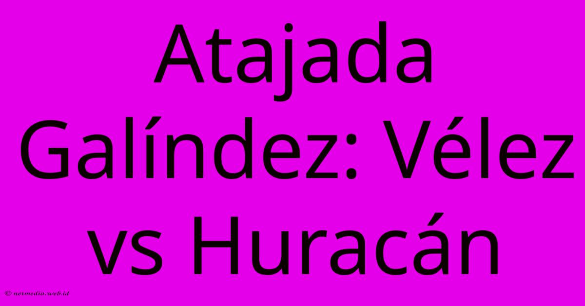 Atajada Galíndez: Vélez Vs Huracán Atajada Galíndez: Vélez Vs Huracán