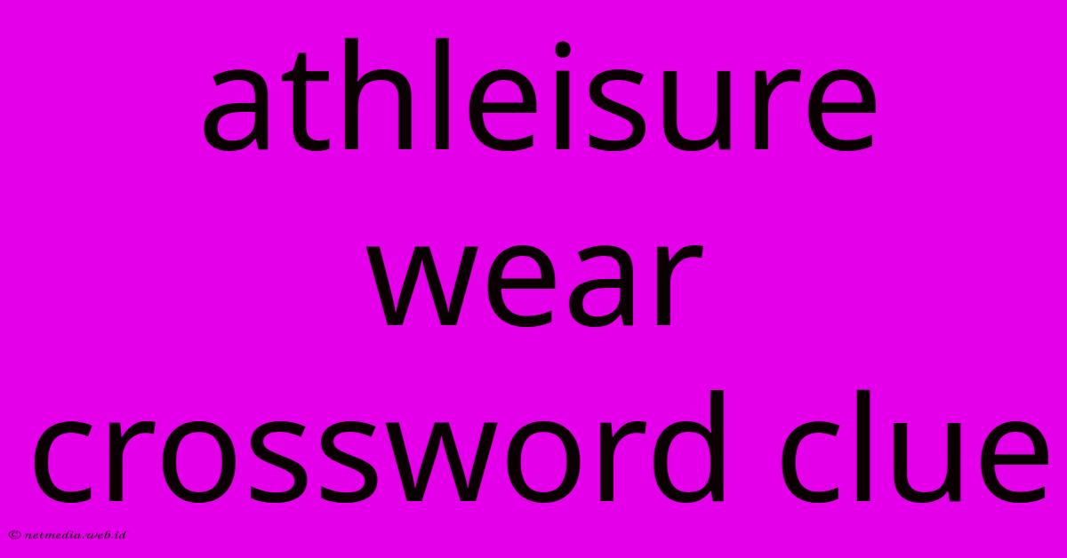 Athleisure Wear Crossword Clue Athleisure Wear Crossword Clue