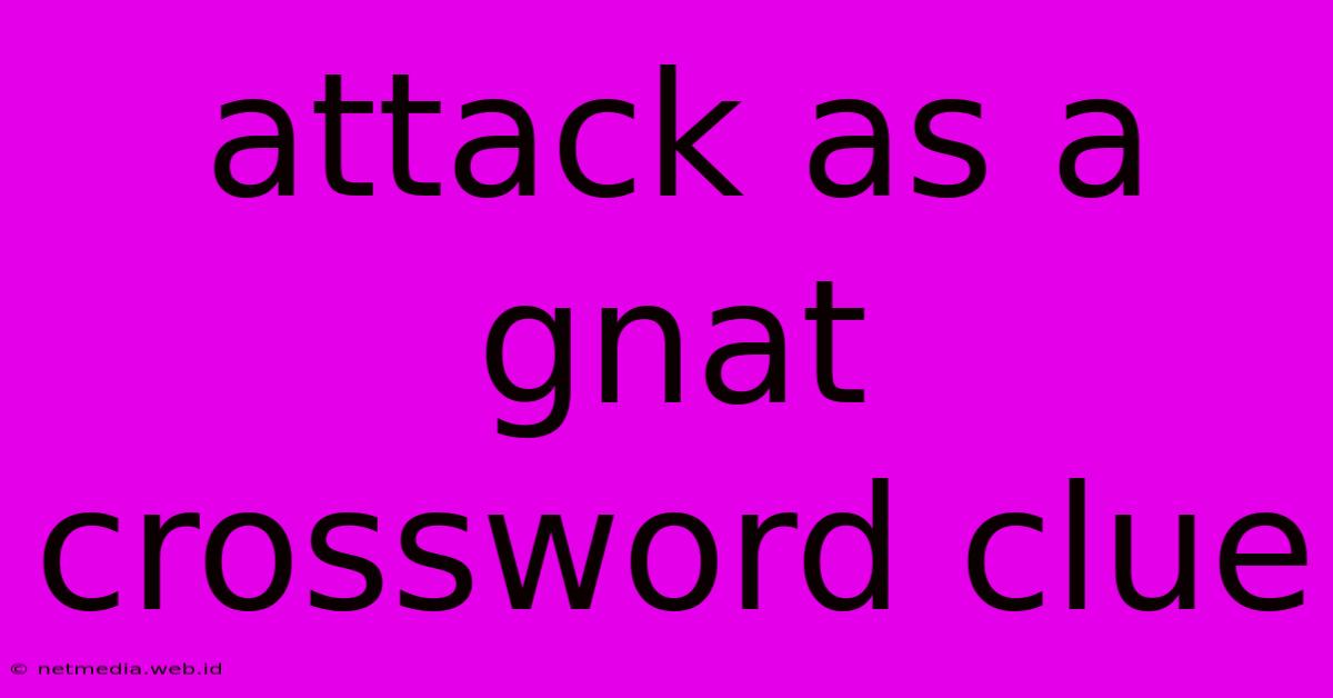 Attack As A Gnat Crossword Clue