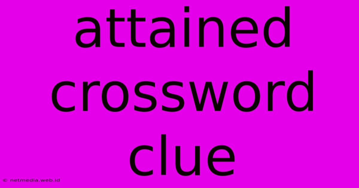 Attained Crossword Clue