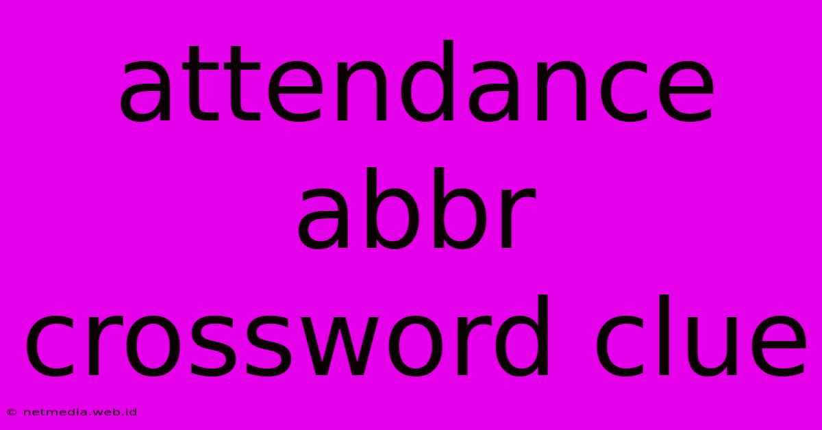 Attendance Abbr Crossword Clue