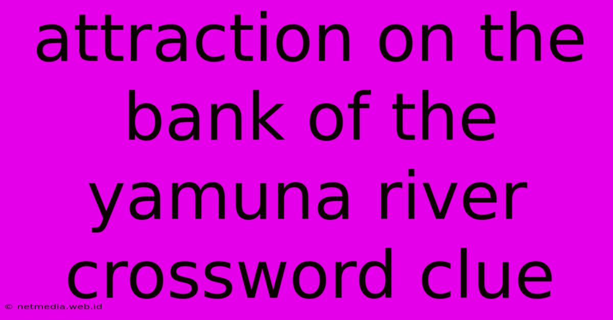 Attraction On The Bank Of The Yamuna River Crossword Clue