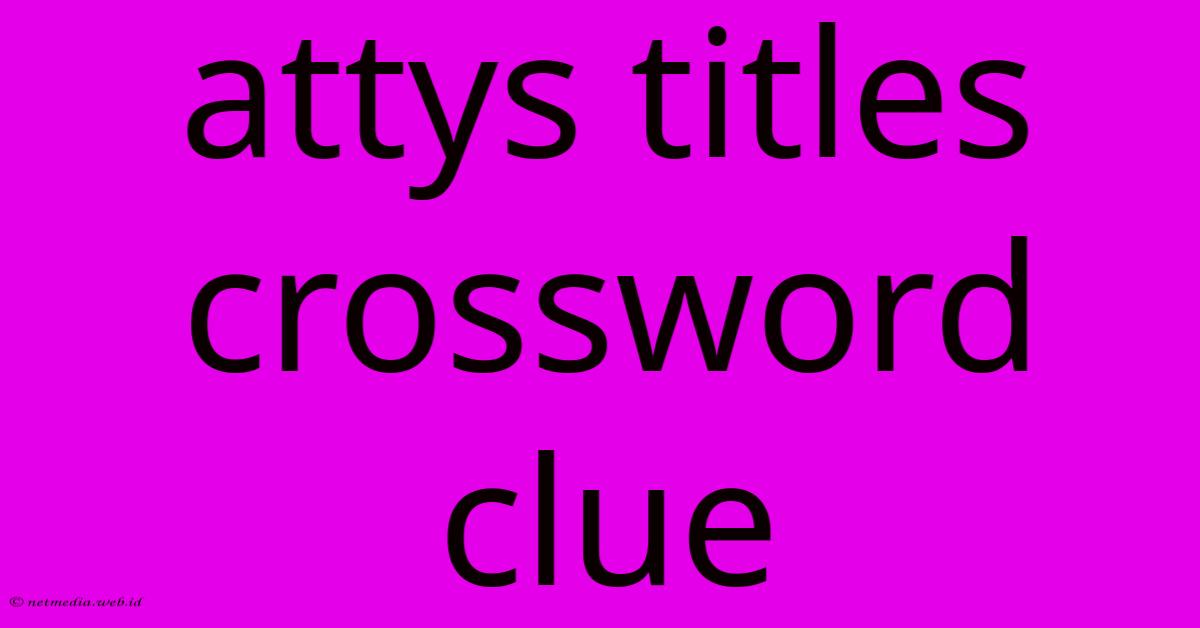 Attys Titles Crossword Clue