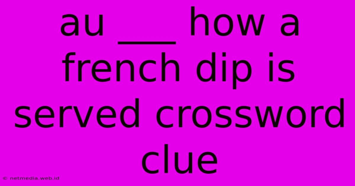 Au ___ How A French Dip Is Served Crossword Clue