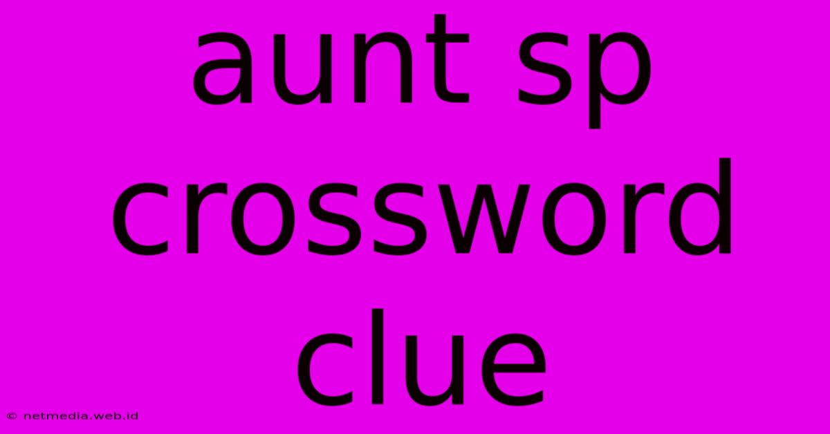 Aunt Sp Crossword Clue