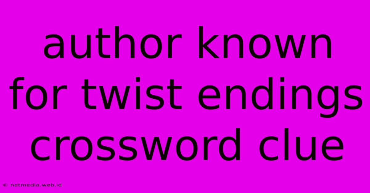 Author Known For Twist Endings Crossword Clue