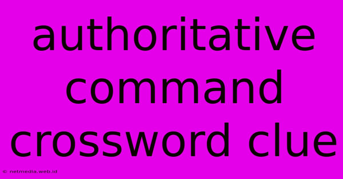 Authoritative Command Crossword Clue