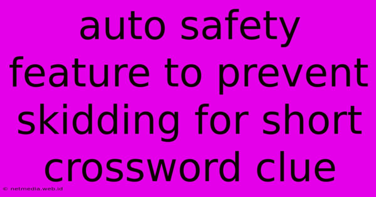 Auto Safety Feature To Prevent Skidding For Short Crossword Clue