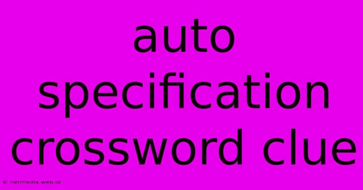 Auto Specification Crossword Clue