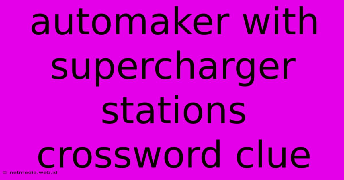 Automaker With Supercharger Stations Crossword Clue