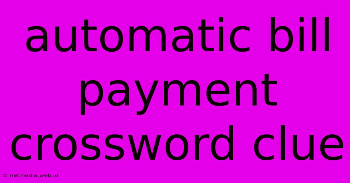 Automatic Bill Payment Crossword Clue