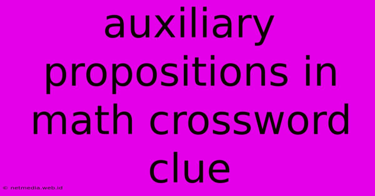 Auxiliary Propositions In Math Crossword Clue