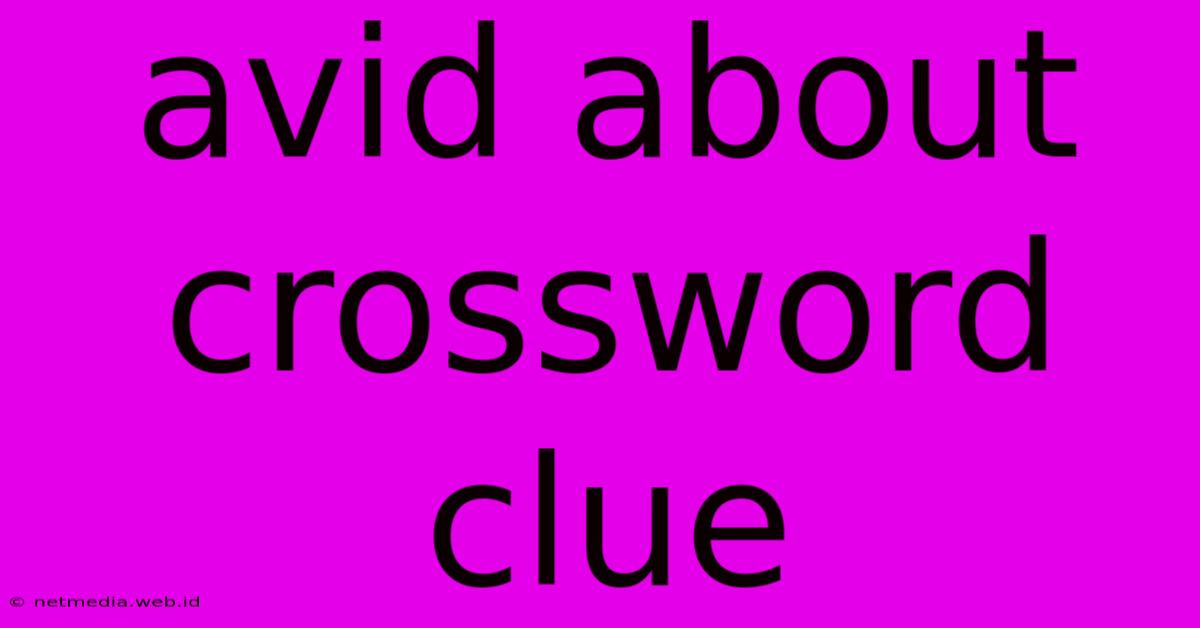 Avid About Crossword Clue