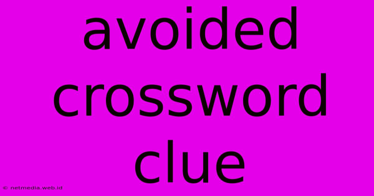 Avoided Crossword Clue