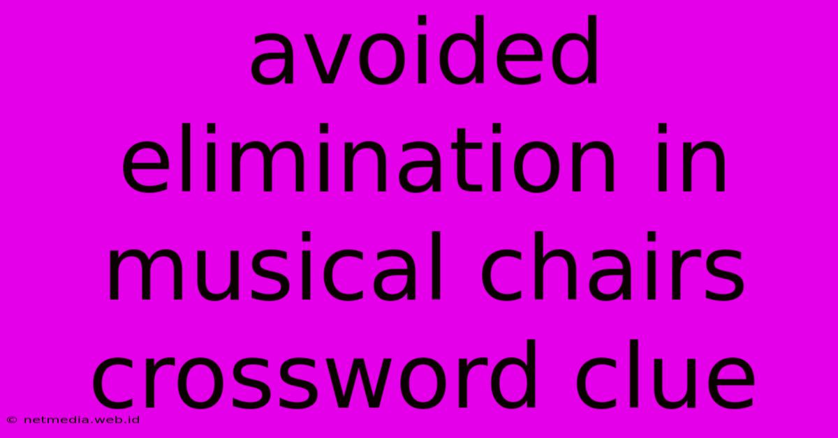 Avoided Elimination In Musical Chairs Crossword Clue