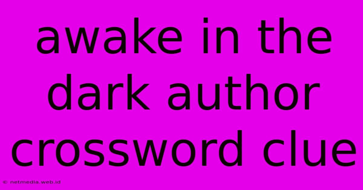 Awake In The Dark Author Crossword Clue