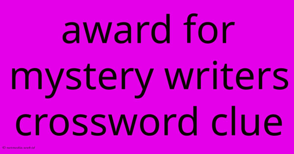 Award For Mystery Writers Crossword Clue Award For Mystery Writers Crossword Clue