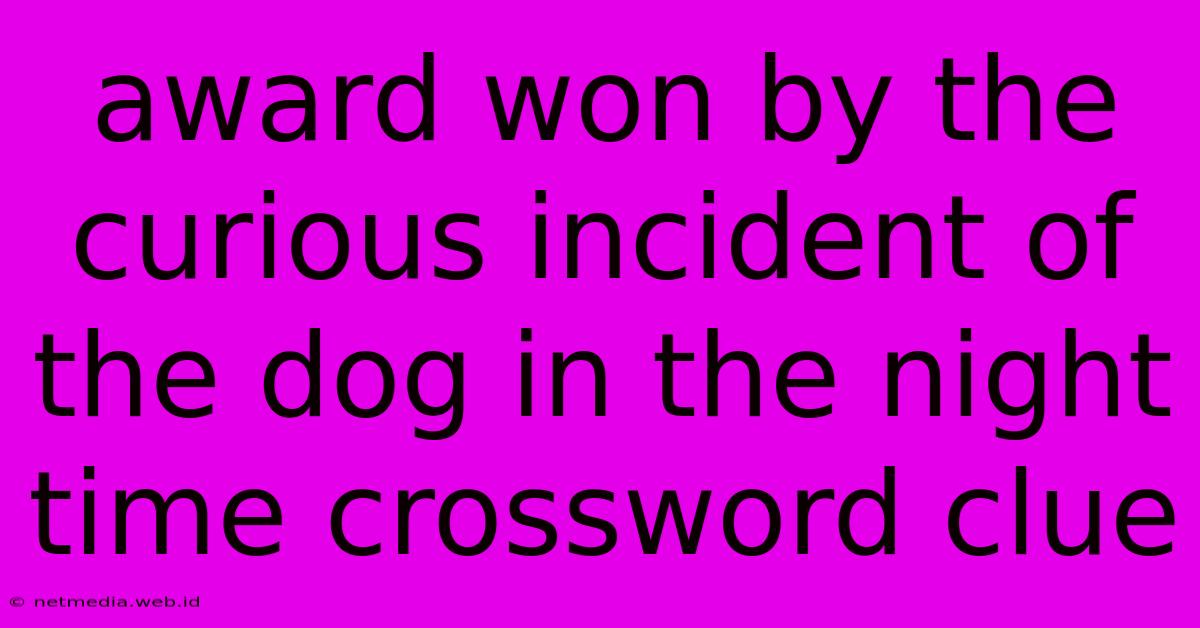 Award Won By The Curious Incident Of The Dog In The Night Time Crossword Clue