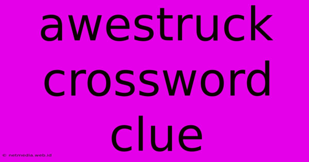 Awestruck Crossword Clue