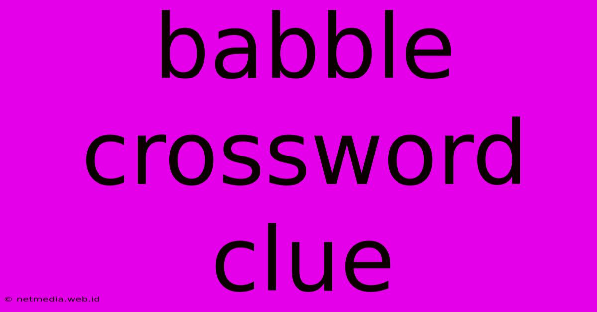 Babble Crossword Clue