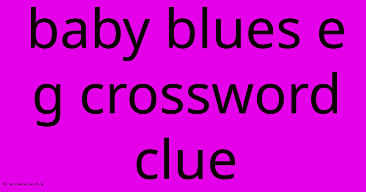 Baby Blues E G Crossword Clue