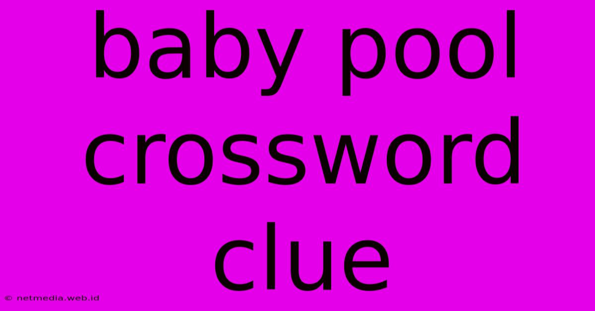 Baby Pool Crossword Clue