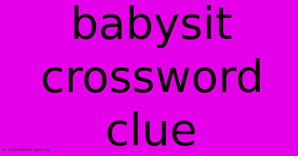 Babysit Crossword Clue