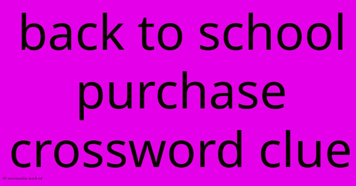 Back To School Purchase Crossword Clue Back To School Purchase Crossword Clue
