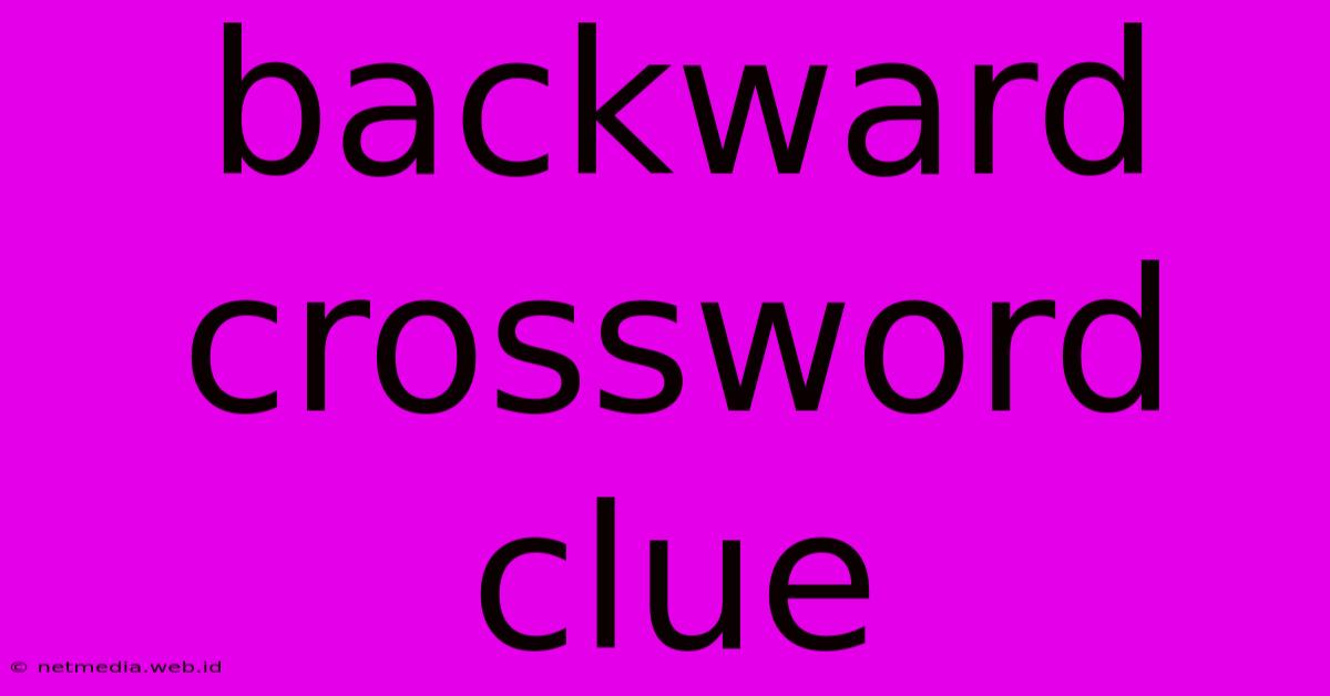 Backward Crossword Clue