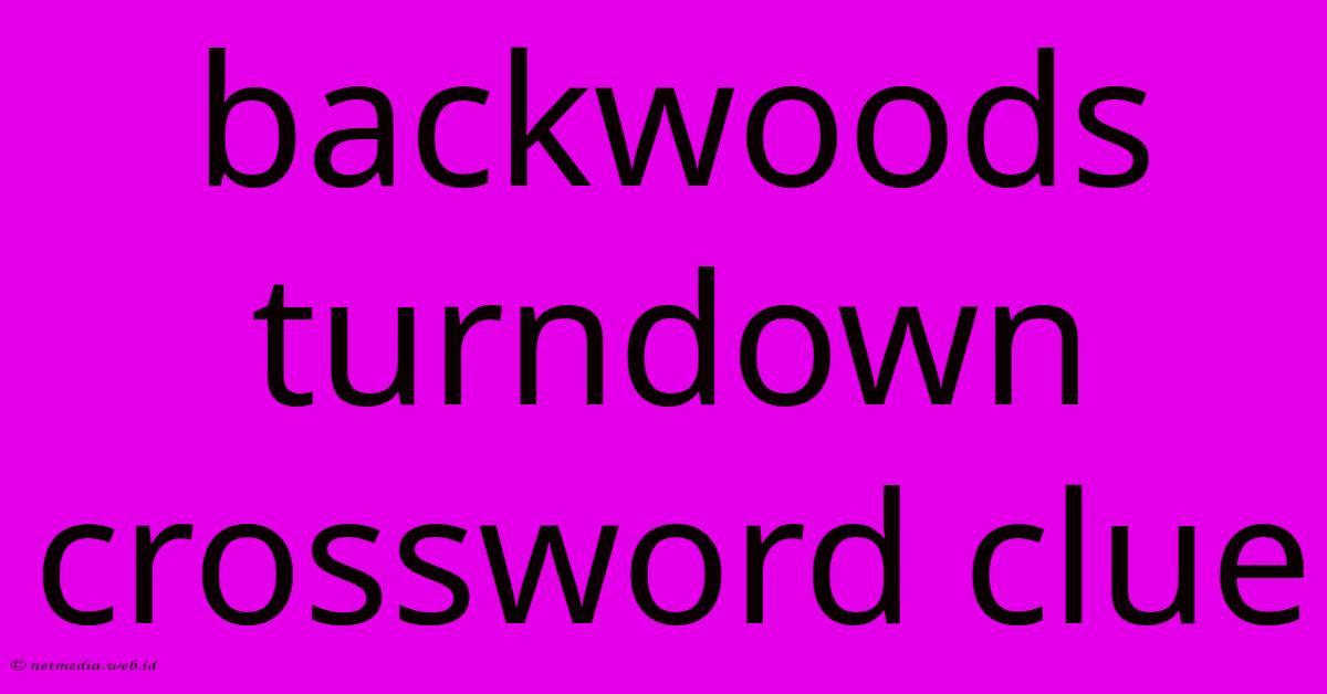 Backwoods Turndown Crossword Clue