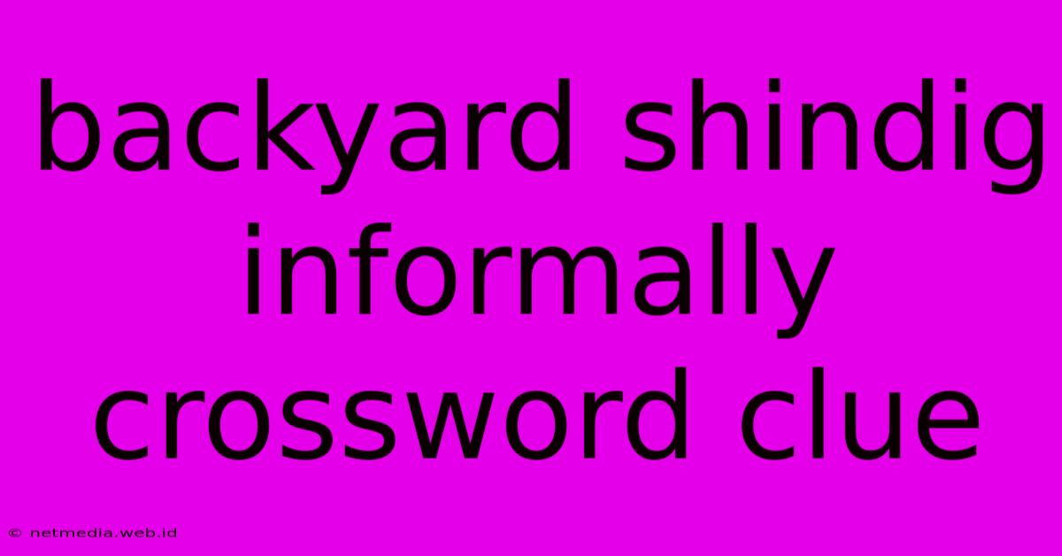 Backyard Shindig Informally Crossword Clue