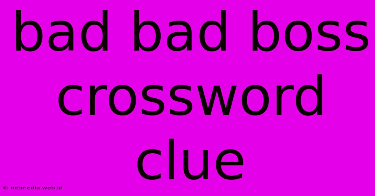 Bad Bad Boss Crossword Clue