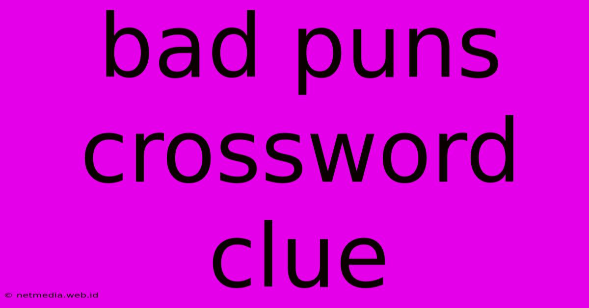 Bad Puns Crossword Clue