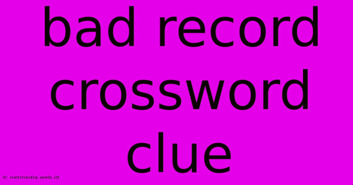 Bad Record Crossword Clue