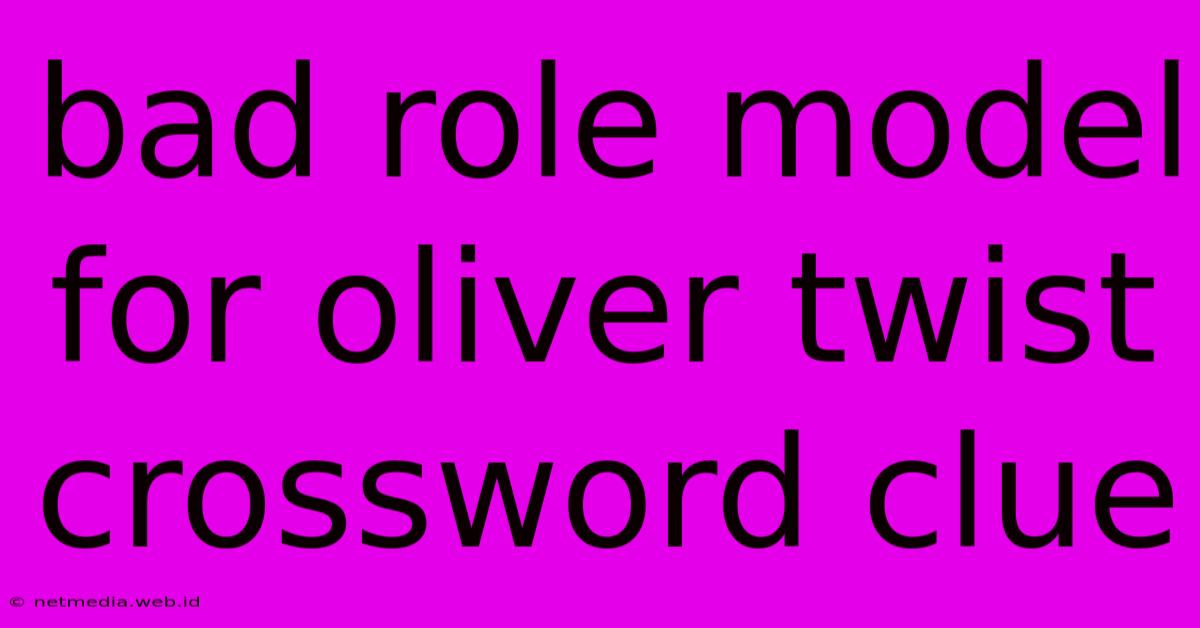 Bad Role Model For Oliver Twist Crossword Clue