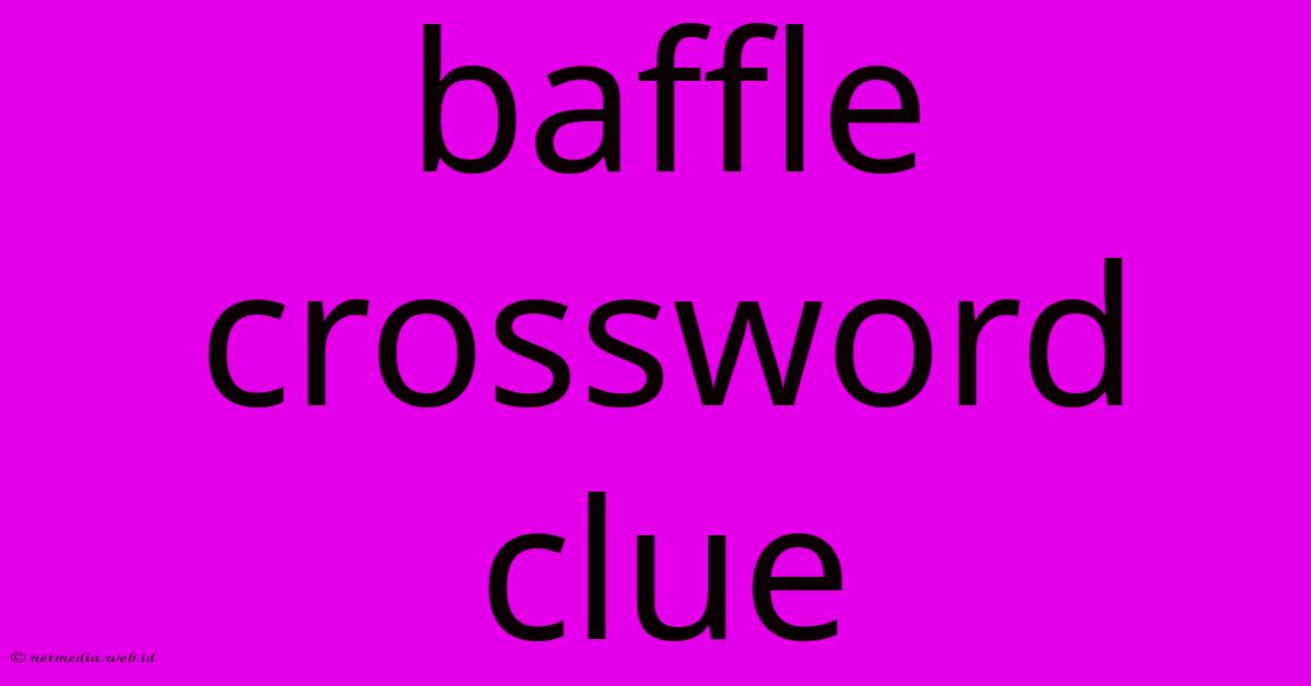 Baffle Crossword Clue