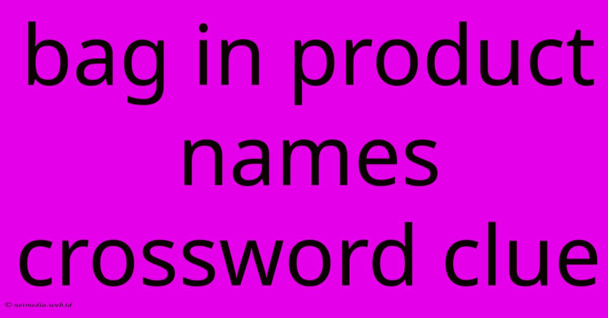 Bag In Product Names Crossword Clue Bag In Product Names Crossword Clue