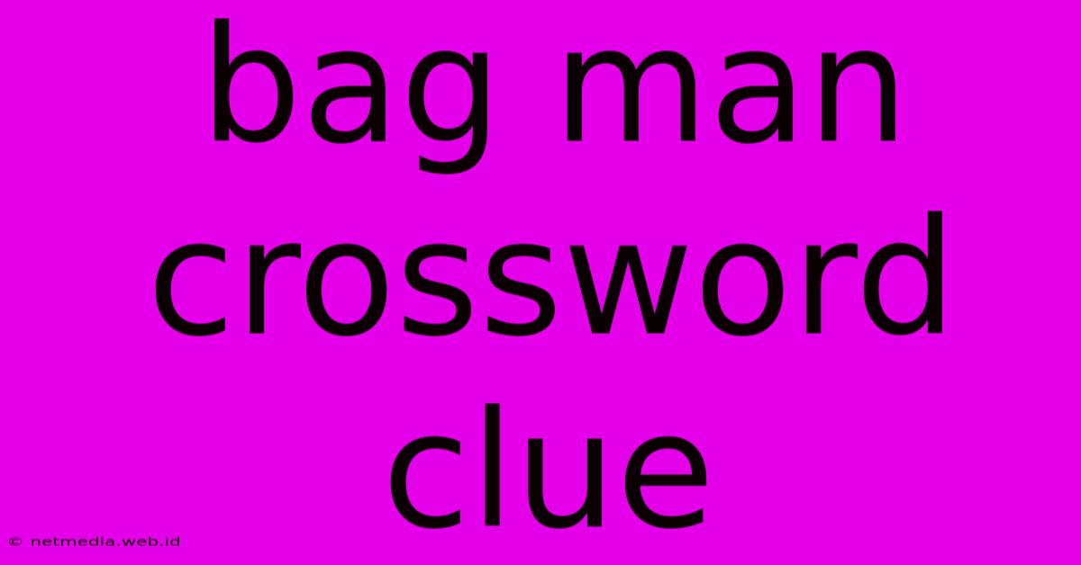 Bag Man Crossword Clue