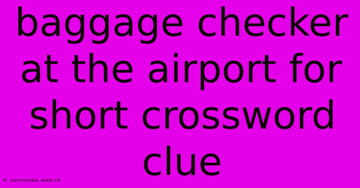 Baggage Checker At The Airport For Short Crossword Clue