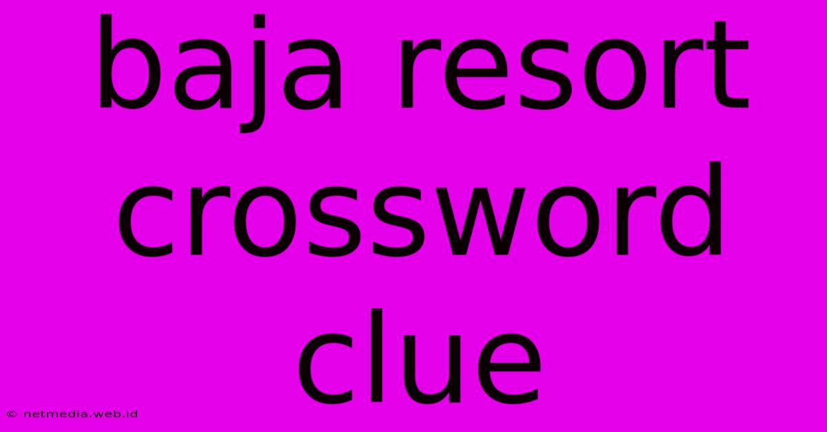 Baja Resort Crossword Clue